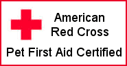 We are all Red Cross Certified in pet first aid